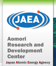 Aomori Research and Development Center Japan Atomic Energy Agency