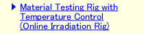 Material Testing Rig with Temperature Control (Online Irradiation Rig)