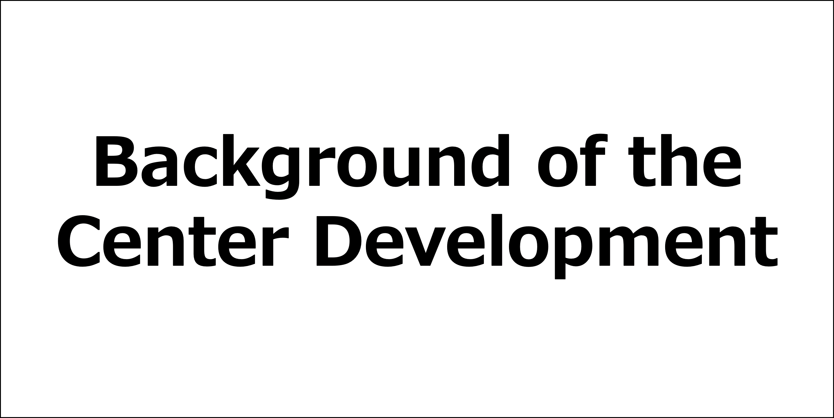 Background of the Center Development