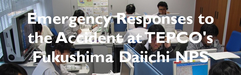 Emergency responses to the Accident at TEPCO's Fukushima Daiichi NPS