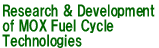 Research & Development of MOX Fuel Cycle Technologies