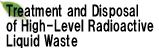 Treatment and Disposal of High-Level Radioactive Liquid Waste