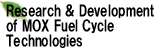 Research & Development of MOX Fuel Cycle Technologies